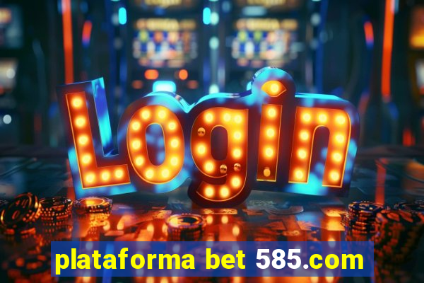 plataforma bet 585.com